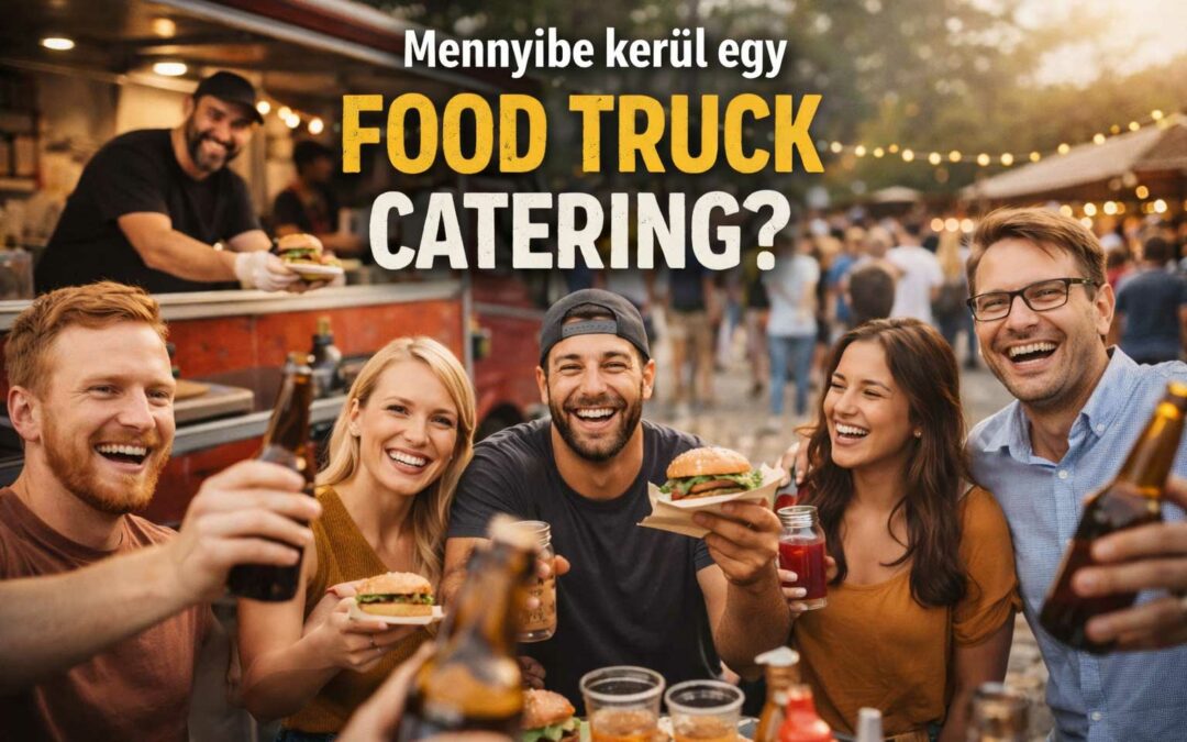 Food truck catering – mennyibe kerül valójában? Amit az árlista nem mond el